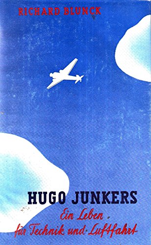 Hugo Junkers. Ein Leben für Technik und Luftfahrt