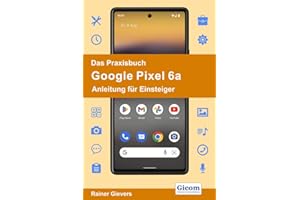 Das Praxisbuch Google Pixel 6a - Anleitung für Einsteiger
