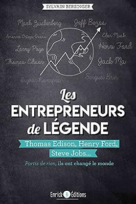 ENRICK Les entrepreneurs de légende : Thomas Edison, Henry Ford, Steve Jobs... partis de rien, ils ont changé le monde