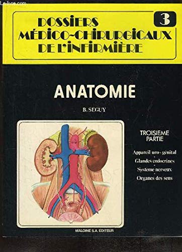 Dossiers Médico-Chirurgicaux de l'Infirmière N°3 : Anatomie, 3e partie : Appareil uro-génital - Glandes endocrines - Système nerveux - Organes des sens francais Dossiers Médico-Chirurgicaux de l'Infirmière N°3 : Anatomie, 3e partie : Appareil uro-génital - Glandes endocrines - Système nerveux - Organes des sens francais