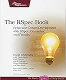 The Rspec Book: Behaviour Driven Development with Rspec, Cucumber, and Friends (The Facets of Ruby Series) by