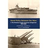Naval Policy Between the Wars: Volume I: The Period of Anglo-American Antagonism 1919-1929