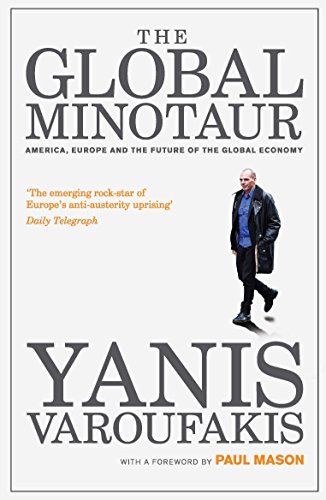 The Global Minotaur: America, Europe and the Future of the Global Economy (English Edition) The Global Minotaur: America, Europe and the Future of the Global Economy (English Edition)