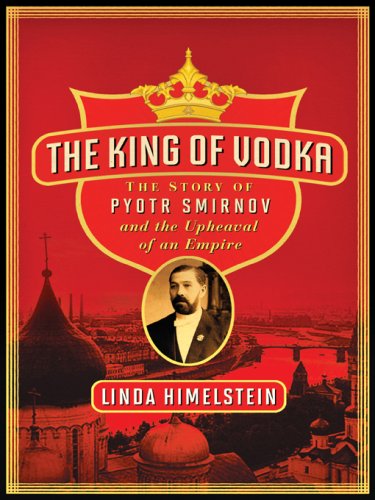 The King of Vodka: The Story of Pyotr Smirnov and the Upheaval of an Empire (P.S.) (English Edition)