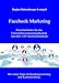 Facebook Marketing: Praxisleitfaden für die Unternehmenskommunikation - mit über 150 Nachrichtenideen by Regina Hattenberger-Leutgeb
