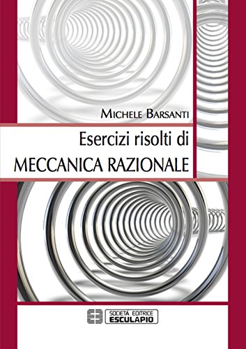 Esercizi risolti di meccanica razionale Esercizi risolti di meccanica razionale