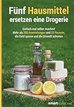 Fünf Hausmittel ersetzen eine Drogerie: Einfach mal selber machen! Mehr als 300 Anwendungen und 33 Rezepte, die Geld sparen und die Umwelt schonen