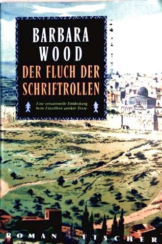Barbara Wood: Der Fluch der Schriftrollen - Eine sensationelle Entdeckung beim Entziffern antiker Texte