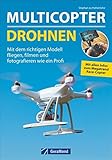  Trendthema Multicopter: Grundlagen - Modelle - Anwendungen der Technik und Elektronik zum Fliegen, Filmen und Fotografieren