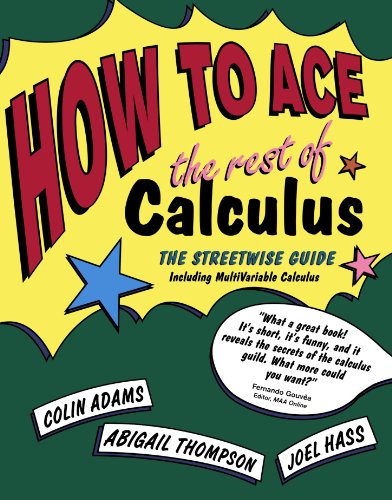 How to Ace the Rest of Calculus: The Streetwise Guide, Including MultiVariable Calculus (How to Ace S)