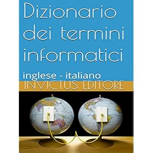 Dizionario dei termini informatici: inglese-italiano Dizionario dei termini informatici: inglese-italiano