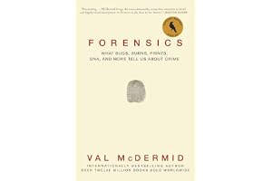 Forensics: What Bugs, Burns, Prints, Dna, and More Tell Us about Crime