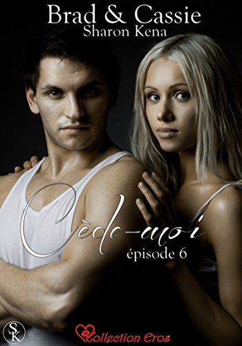 Download Brad & Cassie 6: Cède-moi
