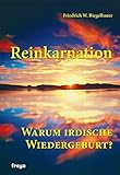 Reinkarnation: Warum irdische Wiedergeburt by Friedrich W. Riegelbauer