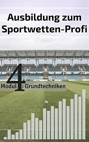 Download Ausbildung zum Sportwetten-Profi: Modul 4: Grundtechniken Download Ausbildung zum Sportwetten-Profi: Modul 4: Grundtechniken