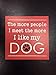 Produktbild MY DOG The More People I Meet The More I Like Box Sign