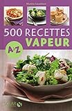 500 recettes cuisine vapeur de A à Z