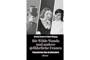 Die wilde Wanda und andere gefährliche Frauen: Verbrecherinnen über die Jahrhunderte