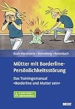 Mütter mit Borderline-Persönlichkeitsstörung: Das Trainingsmanual »Borderline und Mutter sein«. Mit E-Book inside und Arbeitsmaterial by 