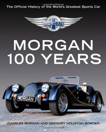 Morgan 100 Years: The Official History of the World's Greatest Sports Car