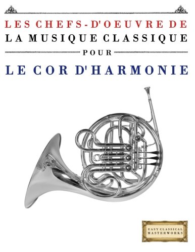 Download Les Chefs-d'oeuvre de la Musique Classique pour le Cor d'harmonie: Pièces faciles de Bach, Beethoven, Brahms, Haendel, Haydn, Mozart, Schubert, Tchaïkovski, Vivaldi et Wagner Download Les Chefs-d'oeuvre de la Musique Classique pour le Cor d'harmonie: Pièces faciles de Bach, Beethoven, Brahms, Haendel, Haydn, Mozart, Schubert, Tchaïkovski, Vivaldi et Wagner