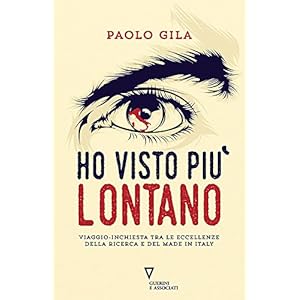 Ho visto più lontano. Viaggio-inchiesta tra le eccellenze della ricerca e del made i