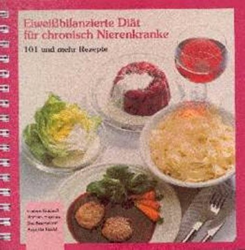 Download Eiweissbilanzierte Diät für chronisch Nierenkranke: 101 und mehr Rezepte Download Eiweissbilanzierte Diät für chronisch Nierenkranke: 101 und mehr Rezepte