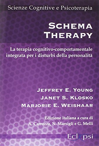 Schema therapy. La terapia cognitivo-comportamentale integrata per i disturbi della personalità Schema therapy. La terapia cognitivo-comportamentale integrata per i disturbi della personalità