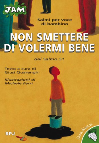 Non smettere di volermi bene. Salmi per voce di bambino. Dal Salmo 51. Ediz. illustrata libro