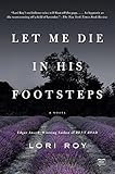 Front cover for the book Let Me Die in His Footsteps: A Novel by Lori Roy