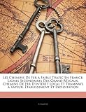 Image de Les Chemins de Fer a Faible Trafic En France: Lignes Secondaires Des Grand Rescaux, Chemins de Fer D'Interet Local Et Tramways a Vapeur, Eta
