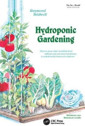 Hydroponic Gardening: How To Grow Vital, Healthful Food Without Soil and insect Problems in Nutritionally Balanced Solutions