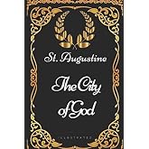 The City of God: By St. Augustine - Illustrated