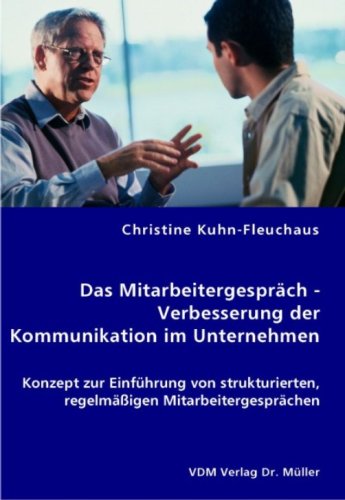 Das Mitarbeitergespräch - Verbesserung der Kommunikation im Unternehmen: Konzept zur Einführung von strukturierten, regelmäßigen Mitarbeitergesprächen