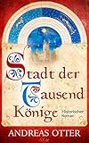 Bücher Neuerscheinungen 2022 - Stadt der tausend Könige: Historischer Roman von Andreas Otter