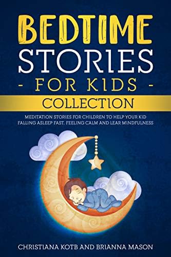 Bedtime Stories For Kids, Collection: Meditation stories for children to help your kid falling asleep fast, feeling calm and lear mindfulness