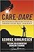 Care to Dare: Unleashing Astonishing Potential Through Secure Base Leadership (J-B Warren Bennis Series) by George Kohlrieser, Susan Goldsworthy