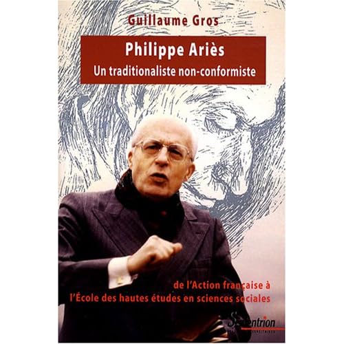 Philippe Ariès, un traditionaliste non-conformiste : De l'Action française à l'Ecole des hautes études en sciences sociales (1914-1984)