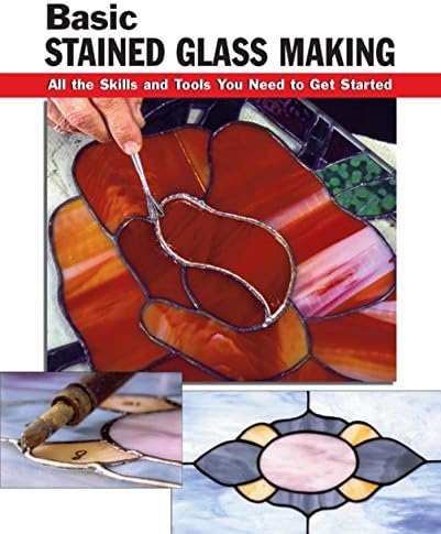 Basic Stained Glass Making: All the Skills and Tools You Need to Get Started (How To Basics)