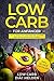 Low Carb für Anfänger: Wie du Dank Low Carb dein Weg zu einer bewussten Ernährung findest - Low Carb Rezepte und Gerichte (Frühstück, Mittagessen, Abendessen und Snacks). Inkl. 28 Tage Diätplan by 
