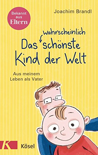 Download Das wahrscheinlich schönste Kind der Welt: Aus meinem Leben als Vater Download Das wahrscheinlich schönste Kind der Welt: Aus meinem Leben als Vater