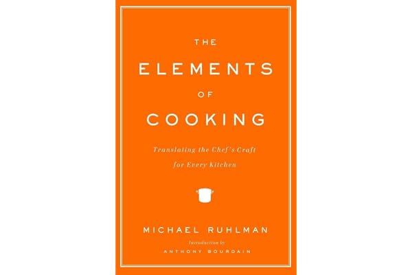 The Elements of Cooking: Translating the Chef's Craft for Every Kitchen