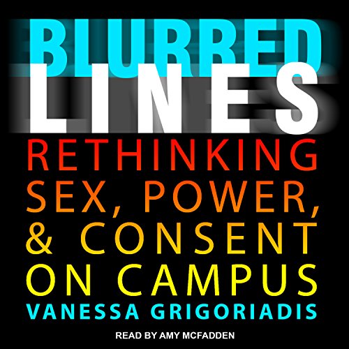 Preisvergleich Produktbild Blurred Lines: Rethinking Sex, Power, and Consent on Campus