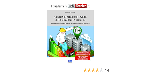 Prontuario Alla Compilazione Della Relazione Ex Legge 10 Quando E Come Redigere La Relazione Tecnica Per Il Risparmio Energetico Amazon It Ciciriello Sebastiano Libri