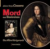 Mord aus Staatsraison: Die Affäre Königsmarck by Johann-Tönjes Cassens