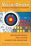 Value-Driven Business Process Management: The Value-Switch for Lasting Competitive Advantage by