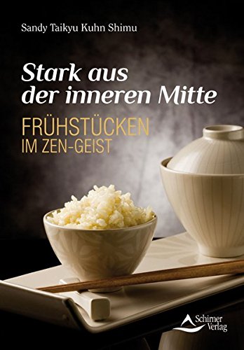 Download Stark aus der inneren Mitte: Frühstücken im Zen-Geist