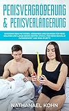 Penisvergrößerung & Penisverlängerung: Ratgeber üder Methoden, Verfahren und Übungen für mehr Volumen und Länge deines besten Stücks. Für mehr sexuelle Zufriedenheit und Spaß im Bett by Nathanael Kohn