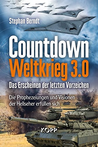 Countdown Weltkrieg 3.0: Das Erscheinen der letzten Vorzeichen - Die Prophezeiungen und Visionen der Hellseher erfüllen sich