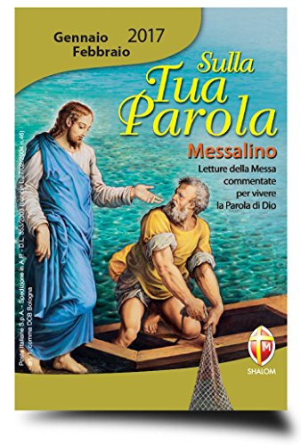 Sulla tua parola. Messalino. Letture della messa commentate per vivere la parola di Dio. Gennaio-febbraio 2017 Sulla tua parola. Messalino. Letture della messa commentate per vivere la parola di Dio. Gennaio-febbraio 2017